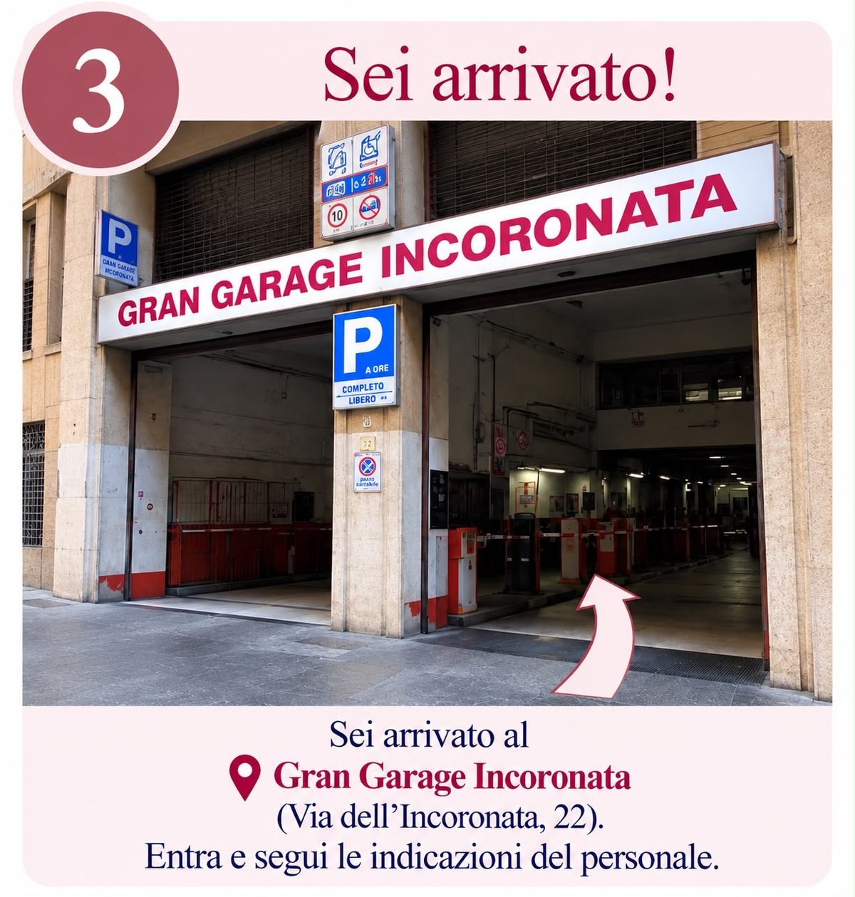 Sei arrivato al Gran Garage Incoronata, in via dell’Incoronata 22: entra e segui le indicazioni del personale